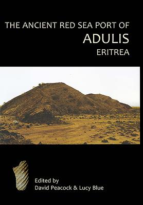 The Ancient Red Sea Port of Adulis, Eritrea Report of the Etritro-British Expedition, 2004-5