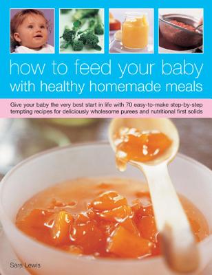 How to Feed Your Baby with Healthy and Homemade Meals