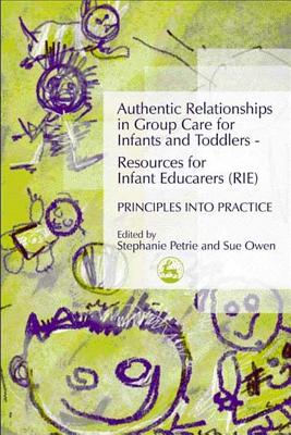 Authentic Relationships in Group Care for Infants and Toddlers - Resources for Infant Educarers (RIE) Principles into Practice