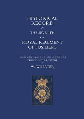 Historical Records of the Seventh or Royal Regiment of Fusiliers