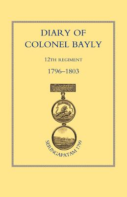 Diary of Colonel Bayly, 12th Regiment 1796-1830 (Seringapatam 1799)