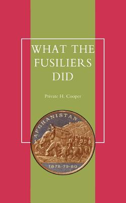 What the Fusiliers Did (Afghan Campaigns of 1878-80)