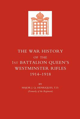 War History of the First Battalion Queen's Westminster Rifles. 1914-1918