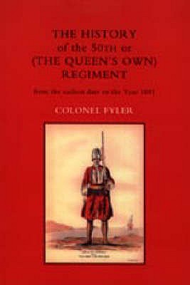 History of the 50th or (the Queen's Own) Regiment from the Earliest Date to the Year 1881