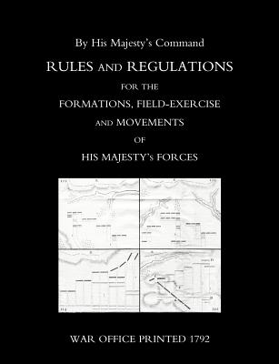 Rules and Regulations for the Formations, Field-exercise and Movements of His Majesty's Forces (1792)