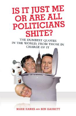 Is it Just Me or are All Politicians Shite?