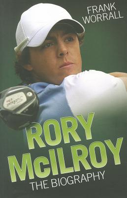 Rory Mcilroy - the Biography