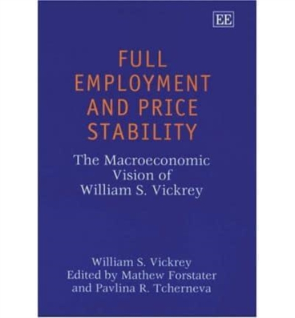 Full Employment and Price Stability : The Macroeconomic Vision of William S. Vickrey