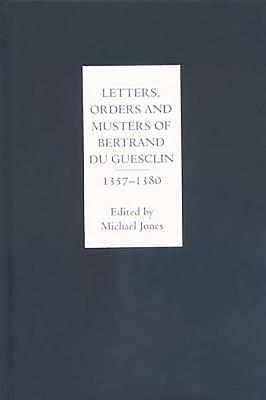 Letters, Orders and Musters of Bertrand du Guesclin, 1357-1380