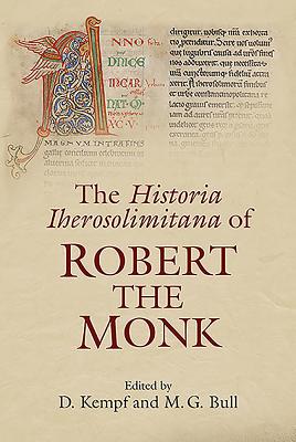 The Historia Iherosolimitana of Robert the Monk