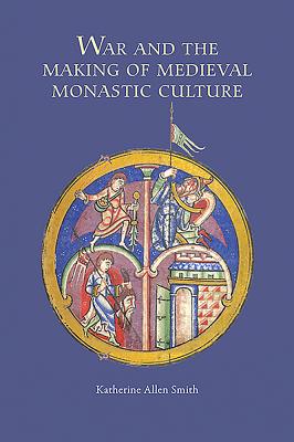 War and the Making of Medieval Monastic Culture