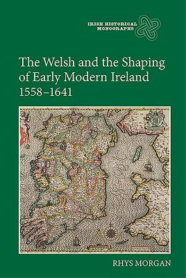 The Welsh and the Shaping of Early Modern Ireland, 1558-1641