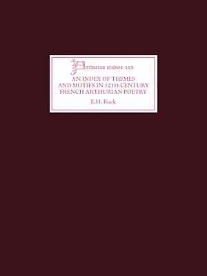 An Index of Themes and Motifs in Twelfth-Century French Arthurian Poetry