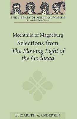 Mechthild of Magdeburg: Selections from The Flowing Light of the Godhead