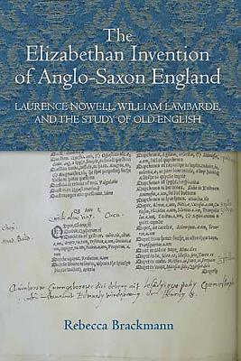 The Elizabethan Invention of Anglo-Saxon England