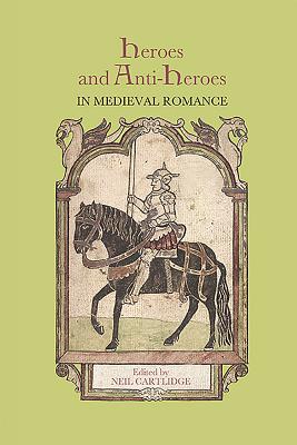 Heroes and Anti-Heroes in Medieval Romance