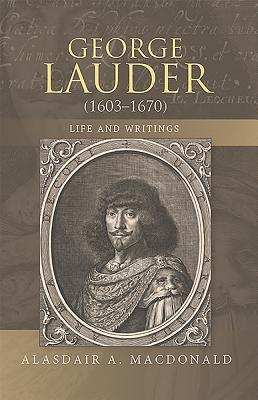 George Lauder (1603-1670): Life and Writings