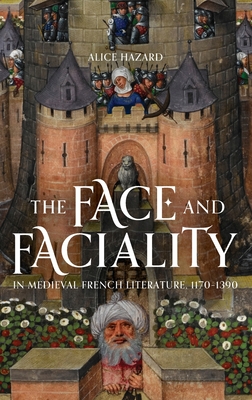 The Face and Faciality in Medieval French Literature, 1170-1390