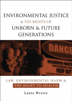 Environmental Justice and the Rights of Unborn and Future Generations