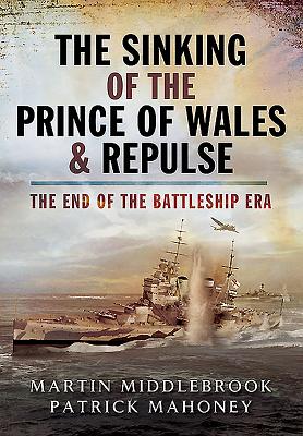 Sinking of the Prince of Wales & Repulse: The End of the Battleship Era