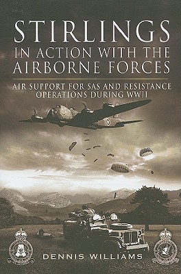 Stirlings in Action With the Airborne Forces: Air Support for Sas and Resistance Operations During Wwii