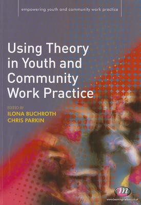 Using Theory in Youth and Community Work Practice