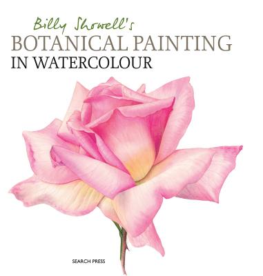 Billy Showell''s Botanical Painting in Watercolour