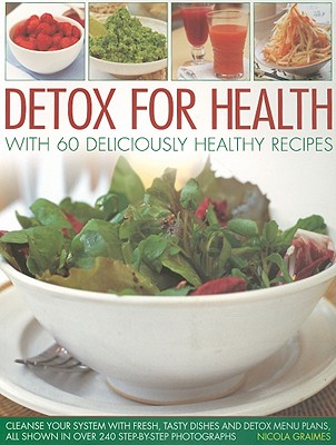 Detox for Health With 50 Deliciously Healthy Recipes