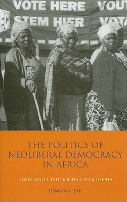 The Politics of Neoliberal Democracy in Africa