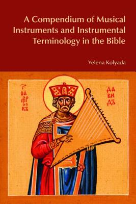 A Compendium of Musical Instruments and Instrumental Terminology in the Bible