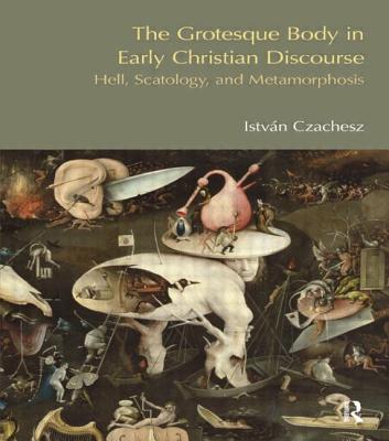 The Grotesque Body in Early Christian Discourse