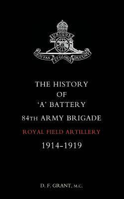 History of "A" Battery 84th Army Brigade R.F.A. 1914-1919