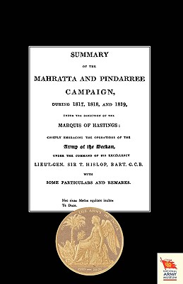 Summary of the Mahratta and Pindarree Campaign During 1817, 1818, and 1819.