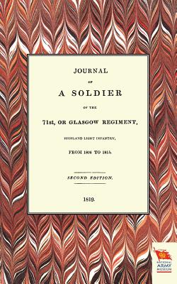 Journal of a Soldier of the 71st, or Glasgow Regiment, from 1806 to 1815