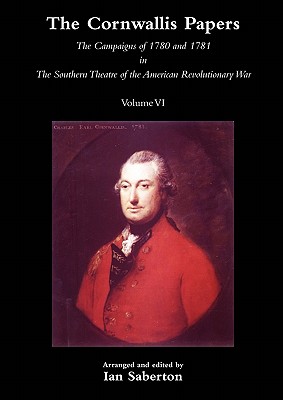 CORNWALLIS PAPERSThe Campaigns of 1780 and 1781 in The Southern Theatre of the American Revolutionary War Vol 6