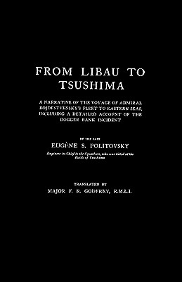 FROM LIBAU TO TSUSHIMAA Narrative of the Voyage of Admiral Rojdestvensky's Fleet to Eastern Seas