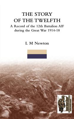 STORY OF THE TWELFTHA Record of the 12th Battalion AIF During the Great War 1914-18