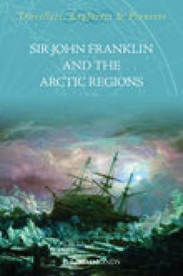 Sir John Franklin and the Arctic Regions