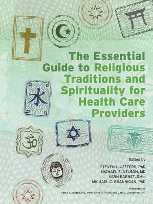 The Essential Guide to Religious Traditions and Spirituality for Health Care Providers