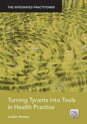 Turning Tyrants into Tools in Health Practice