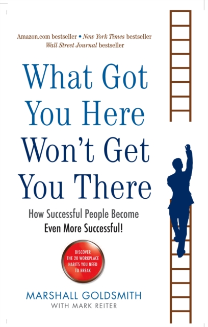 What Got You Here Won''t Get You There