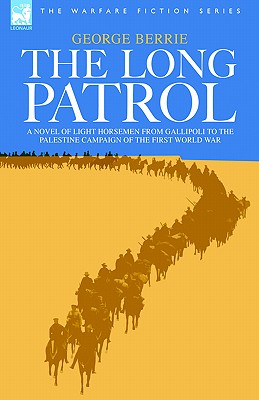 The Long Patrol - A novel of Light Horse men from Gallipoli to the Palestine campaign of the First World War