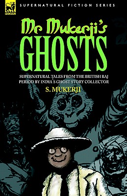 Mr. Mukerji's Ghosts - Supernatural Tales from the British Raj Period by India's Ghost Story Collector