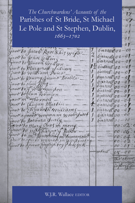 The Churchwardens' Accounts of the Parishes of St Bride, St Michael Le Pole & St Stephen