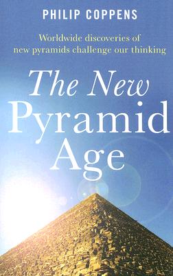 New Pyramid Age, The - Worldwide Discoveries of New Pyramids Challenge Our Thinking