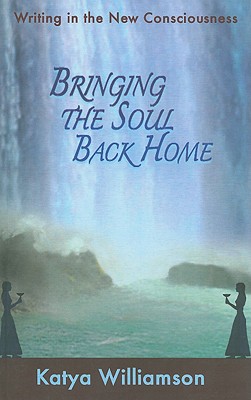 Bringing the Soul Back Home - Writing in the New Consciousness