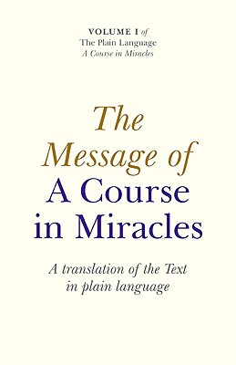Message of A Course In Miracles, The – A translation of the text in plain language