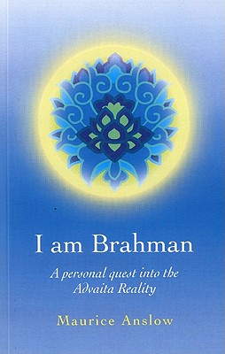 I Am Brahman - A personal quest into the Advaita Reality