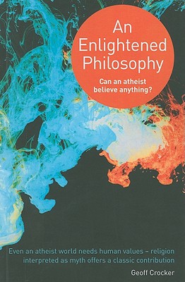 An Enlightened Philosophy - Can an Atheist Believe Anything?