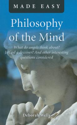 Philosophy of the Mind Made Easy - What do angels think about? Is God a deceiver? And other interesting questions considered